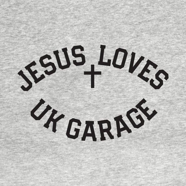 Jesus Loves UK Garage Black Text by TeeTime